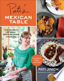 Pati's Mexican table : the secrets of real Mexican home cooking /