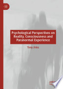 Psychological perspectives on reality, consciousness and paranormal experience /