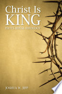 Christ is king : Paul's royal ideology /