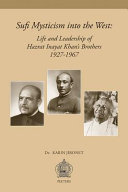 Sufi mysticism into the West : life and leadership of Hazrat Inayat Khan's brothers 1927-1967 /
