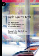 Agile Against Lean : An Inquiry into the Production System of Hyundai Motor /