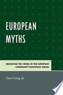 European myths : resolving the crises in the European community/European Union /