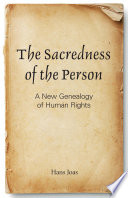 The sacredness of the person : a new genealogy of human rights /