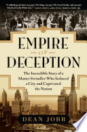 Empire of deception : the incredible story of a master swindler who seduced a city and captivated a nation, /