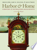 Harbor & home : furniture of southeastern Massachusetts, 1710-1850 /
