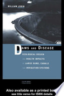 Dams and disease : ecological design and health impacts of large dams, canals, and irrigation systems /