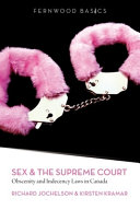 Sex and the Supreme Court : obscenity and indecency law in Canada /