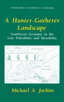 A hunter-gatherer landscape : southwest Germany in the late Paleolithic and Mesolithic /