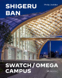 Shigeru Ban : the Swatch/Omega campus /