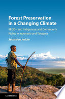 Forest preservation in a changing climate : REDD+ and indigenous and community rights in Indonesia and Tanzania /