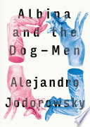 Albina and the dog-men : a fantastical novel /