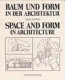 Raum und Form in der Architektur : über den behutsamen Umgang mit der Vergangenheit = Space and form in architecture : a circumspect approach to the past /