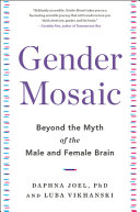 Gender mosaic : beyond the myth of the male and female brain /