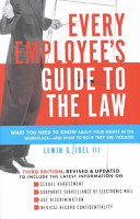 Every employee's guide to the law : what you need to know about your rights in the workplace--and what to do if they are violated /