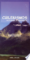 Chilenismos : a dictionary and phrasebook for Chilean Spanish : Chilenismos-English, English-Chilenismos /