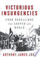 Victorious insurgencies : four rebellions that shaped our world /