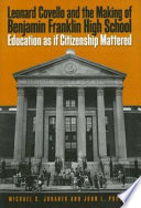 Leonard Covello and the making of Benjamin Franklin High School : education as if citizenship mattered /