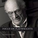 Focus on playwrights : portraits and interviews /