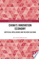 China's innovation economy : artificial intelligence and the new silk road /