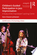Children's Guided Participation in Jazz Improvisation : A Study of the 'Improbasen' Learning Centre /