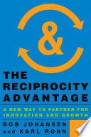 The reciprocity advantage : a new way to partner for innovation & growth /