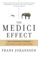 The Medici effect : breakthrough insights at the intersection of ideas, concepts, and cultures /