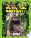 The tropical rain forest : discover this wet biome /