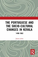The Portuguese and the socio-cultural changes in Kerala : 1498-1663 /