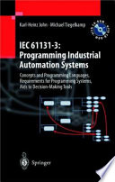 IEC 61131-3 : programming industrial automation systems : concepts and programming languages, requirements for programming systems, aids to decision-making tools /