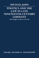 Politics and the law in late nineteenth-century Germany : the origins of the civil code /