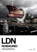 LDN reimagined : a surreal visual journey that will change your perception of London /