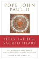 Holy Father, Sacred Heart : the wisdom of John Paul II on the greatest Catholic devotion /