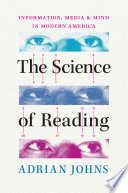 The science of reading : information, media, and mind in modern America /