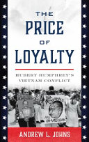 The price of loyalty : Hubert Humphrey's Vietnam conflict /
