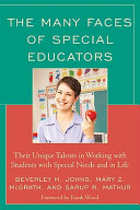 The many faces of special education : their unique talents in working with students with special needs and in life /