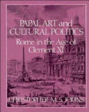 Papal art and cultural politics : Rome in the age of Clement XI /