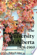 A history of the University of Alberta, 1908-1969 /