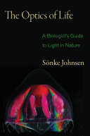 The optics of life : a biologist's guide to light in nature /