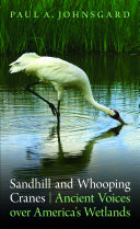 Sandhill and whooping cranes : ancient voices over America's wetlands /