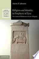 Religion and identity in Porphyry of Tyre : the limits of Hellenism in late antiquity /