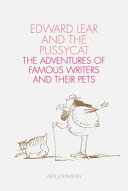 Edward Lear and the pussycat : the adventures of famous writers and their pets /