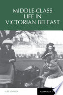 Middle-class life in Victorian Belfast /