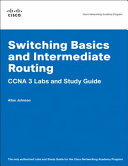 Switching basics and intermediate routing : CCNA 3 labs and study guide /