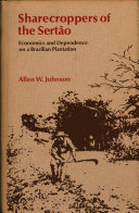 Sharecroppers of the sertao ; economics and dependence on a Brazilian plantation /
