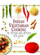 Indian vegetarian cooking : a step-by-step guide /