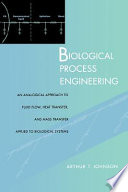 Biological process engineering : an analogical approach to fluid flow, heat transfer, and mass transfer applied to biological systems /