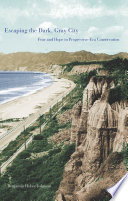 Escaping the dark, gray city : fear and hope in Progressive-era conservation /