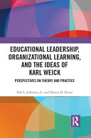 Educational leadership, organizational learning, and the ideas of Karl Weick : perspectives on theory and practice /