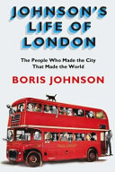 Johnson's life of London : the people who made the city that made the world /