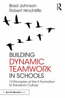 Building dynamic teamwork in schools : 12 principles of the V formation to transform culture /